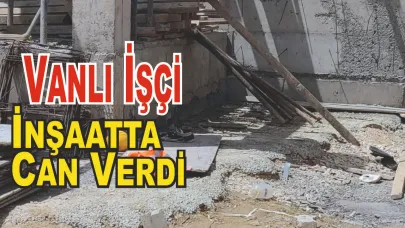 Vanlı Genç İnşaat Kazasında Hayatını Kaybetti