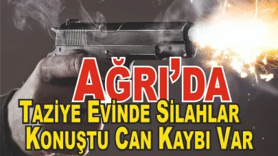 Ağrı'da Taziye Evinde Silahlı Kavga: 1 Ölü, 1 Yaralı