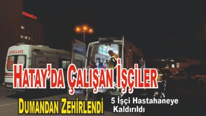 Gurbette Çalışan İşçiler Dumandan Zehirlendi