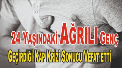 Ağrı’da 24 Yaşındaki Genç Kalp Krizinden Hayatını Kaybetti