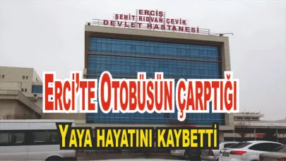 Erciş’te Otobüs Yayaya Çarptı: 1 Ölü