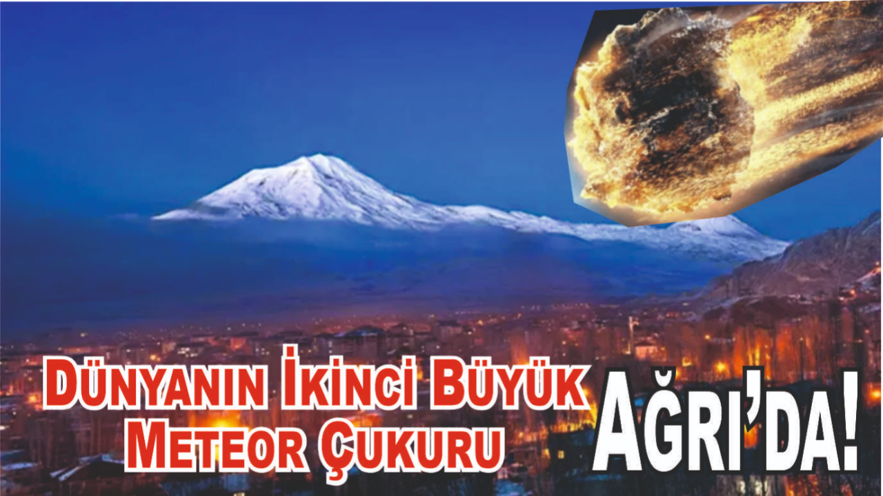 Dünyanın İkinci Büyük Meteor Çukuru Ağrıda