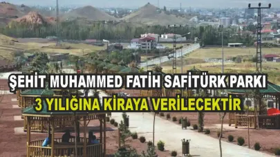 ŞEHİT MUHAMMED FATİH SAFİTÜRK PARKI KİRAYA VERİLECEKTİR