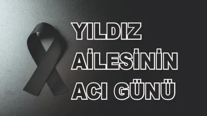 Patnoslu Yıldız Ailesinin Acı Günü