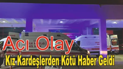 İki Kız Kardeş'ten Kötü Haber Geldi