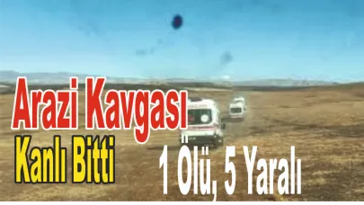 Arazi Kavgası Kanlı Bitti: 1 Ölü, 5 Yaralı