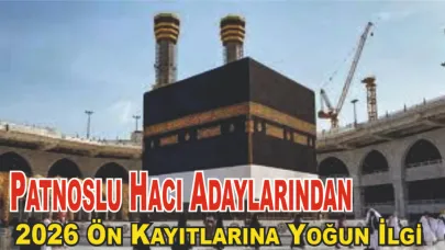 Patnoslu Hacı Adaylarından 2026 Ön Kayıtlarına Yoğun İlgi
