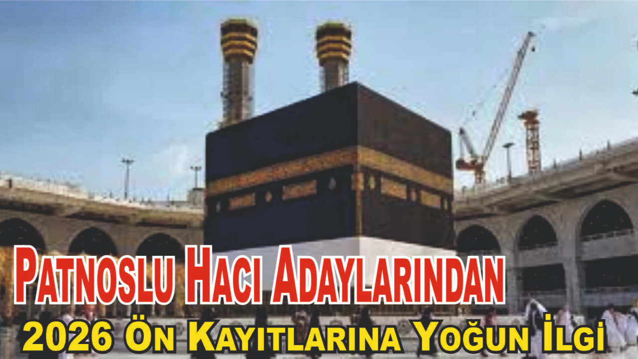 Patnoslu Hacı Adaylarından 2026 Ön Kayıtlarına Yoğun İlgi