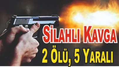 Silahlı Kavga: 2 Ölü, 5 Yaralı