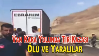 Van Karayolu’nda Tır, Hafif Ticari Aracı Biçti: Ölü ve Yaralılar Var