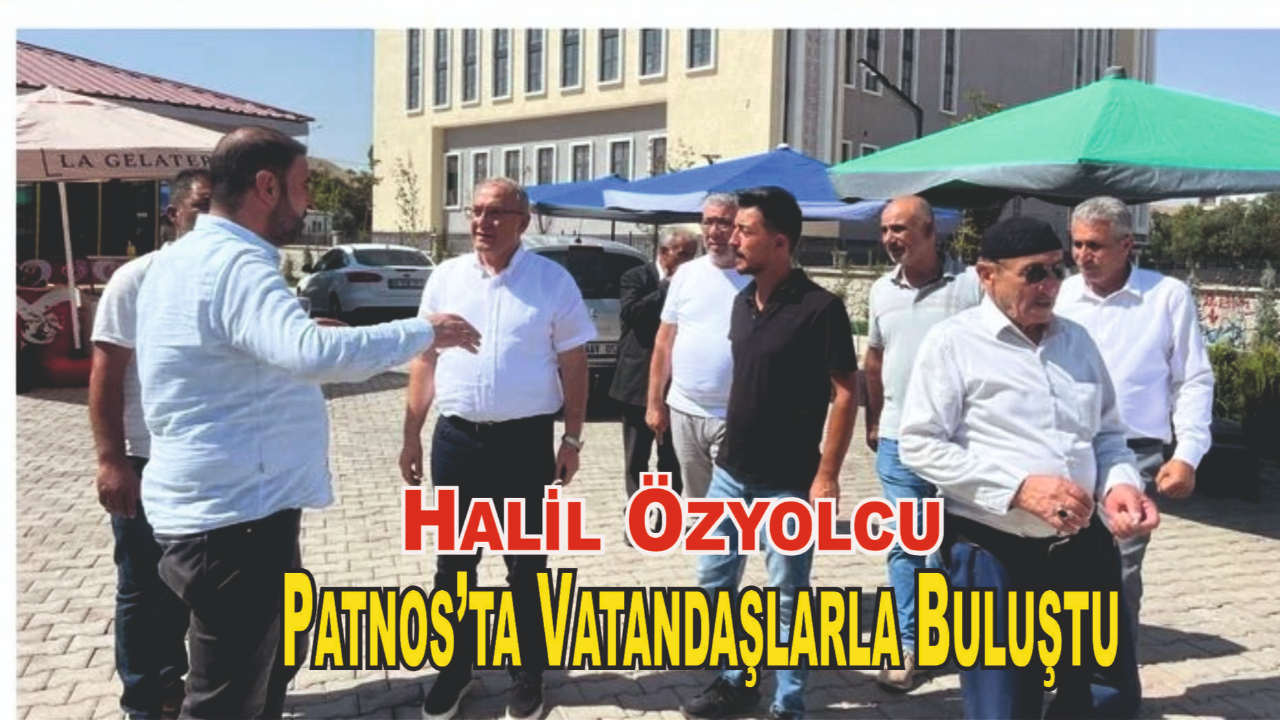Halil Özyolcu, Patnos’ta Vatandaşlarla Buluştu