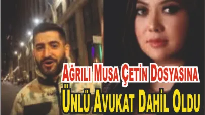 Ağrılı Musa Çetin’in Davasında Yeni Gelişme: Ünlü Avukat Devrede