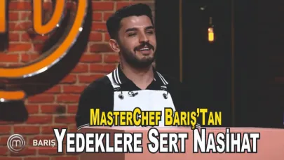MasterChef'te Patnoslu Barış Kaya'dan Yedeklere Sert Nasihat