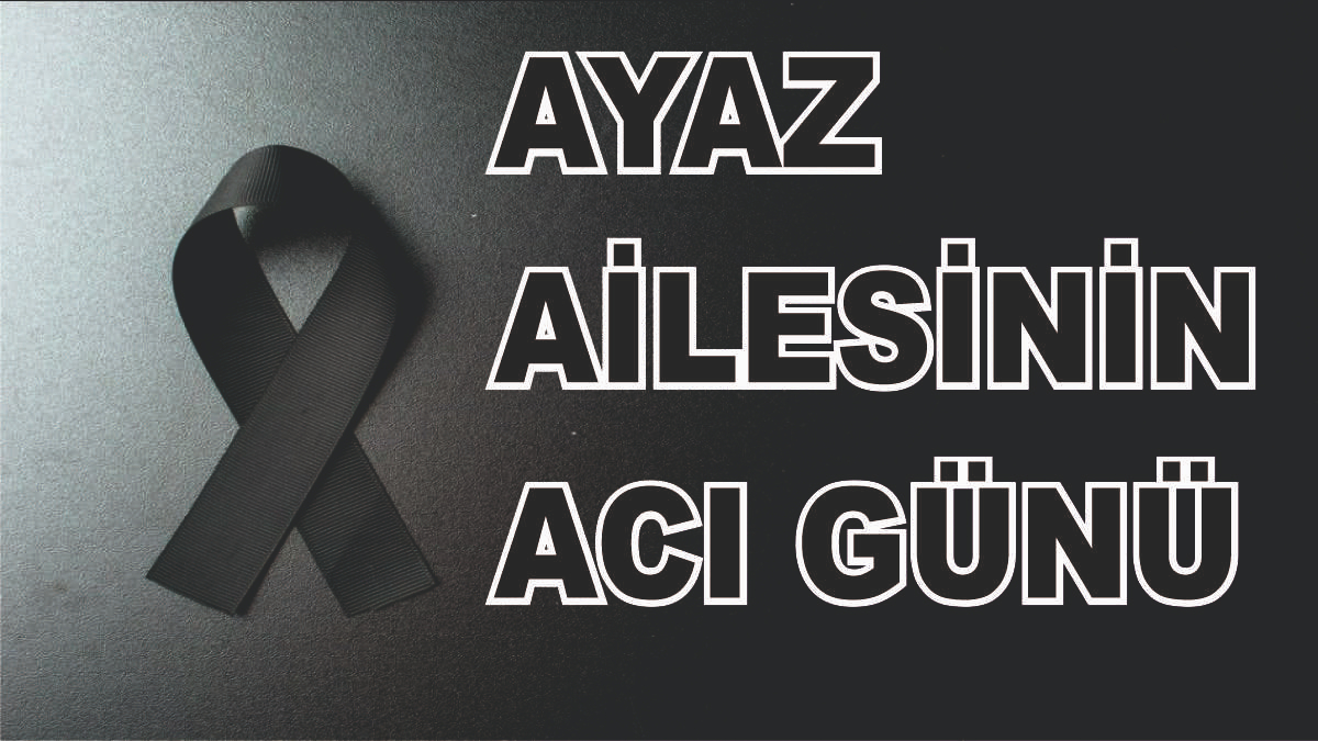 Patnoslu Ayaz Ailesinin Acı günü