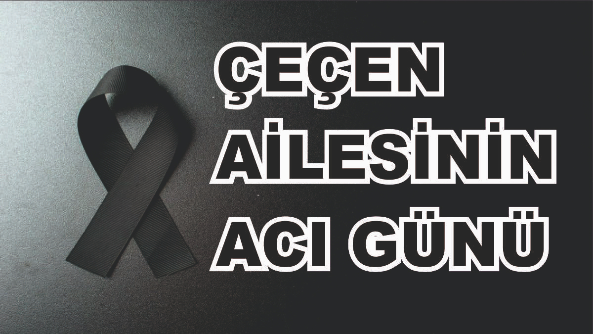 Hamurlu Çeçen Ailesinin Acı Günü