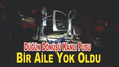 Düğün Dönüşü Pusu, Anne-Baba ve İki Çocuk Hayatını Kaybetti