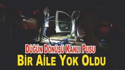 Düğün Dönüşü Pusu, Anne-Baba ve İki Çocuk Hayatını Kaybetti