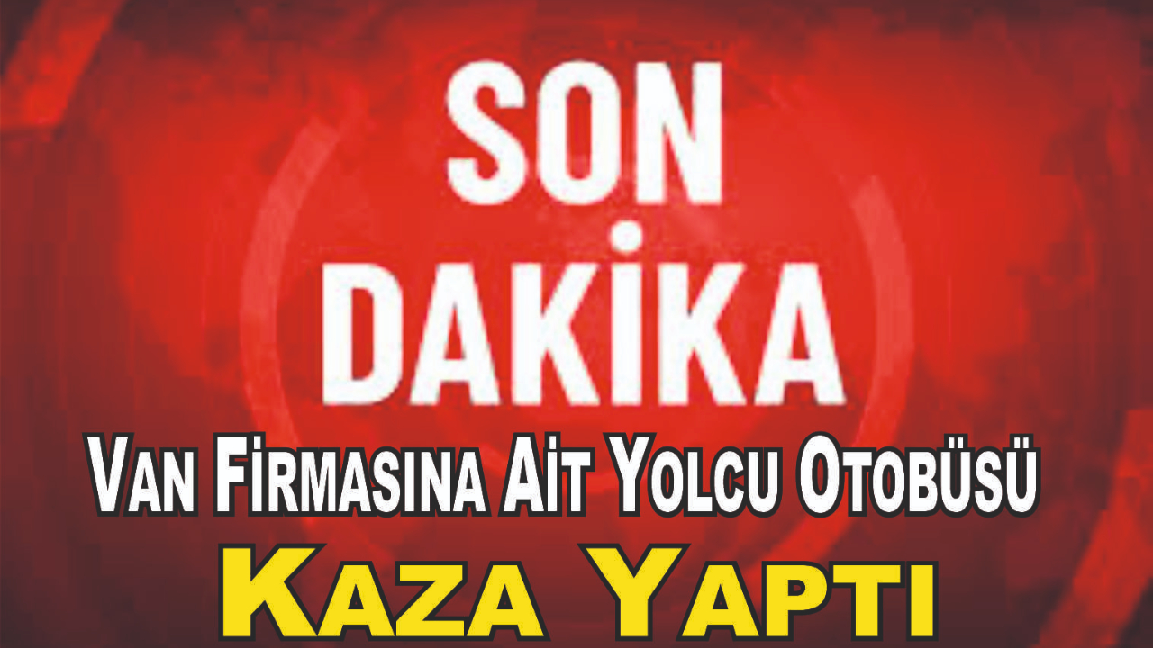 Van Firmasına Ait Yolcu Otobüsü Kaza Yaptı