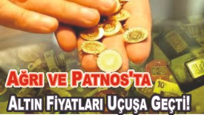 Ağrı ve Patnos'ta Altın Fiyatları Uçuşa Geçti!