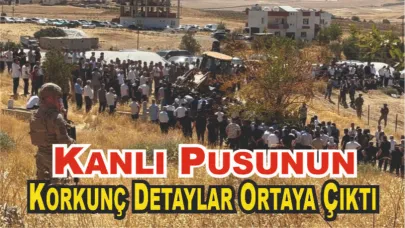 Kanlı Pusunun Korkunç Detaylar Ortaya Çıktı