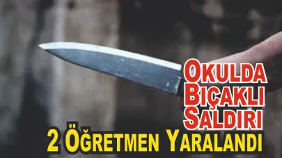 Okulda Bıçaklı Saldırı: 2 Öğretmen Yaralandı