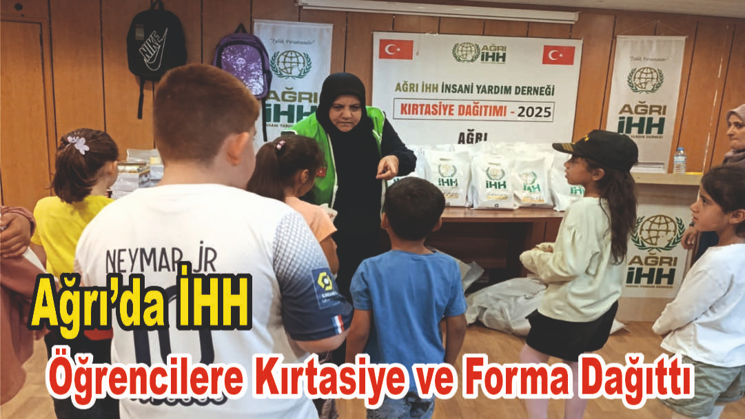 Ağrı İHH'den 535 İhtiyaç Sahibi Öğrenciye Eğitim Desteği: Kırtasiye Setleri ve Formlar Dağıtıldı