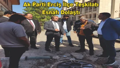 Ak Parti Erciş İlçe Teşkilatından Esnaf Ziyareti