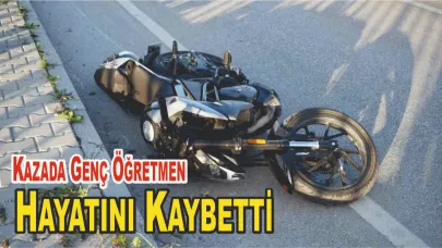 Motosiklet Kazası: Genç Öğretmen Hayatını Kaybetti