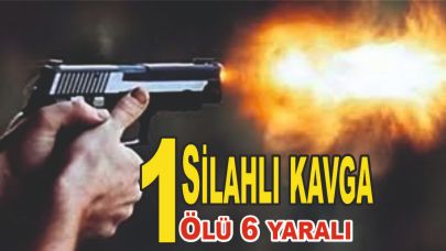 Silahlı Kavga: 1 Ölü, 6 Yaralı