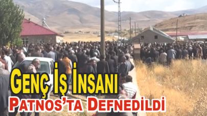 Genç İş İnsanı Patnos’ta Defnedildi