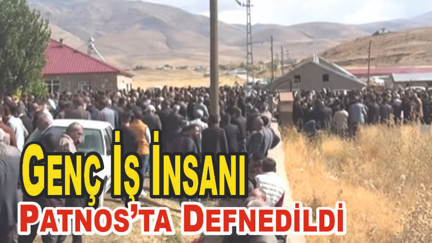 Genç İş İnsanı Patnos’ta Defnedildi