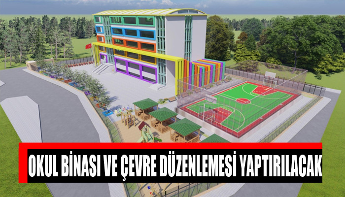 Okul binası ve çevre düzenlemesi yaptırılacaktır