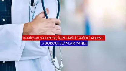 10 Milyon Vatandaş İçin Tarihi "Sağlık" Alarmı! O Borcu Olanlar Yandı