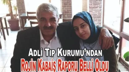 Adli Tıp Kurumu’ndan Rojin Kabaiş Raporu Belli Oldu