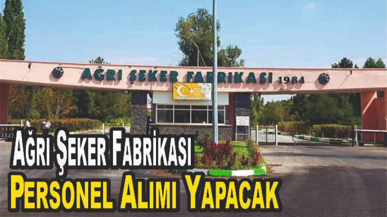Ağrı Şeker Fabrikası Personel Alımı Yapacak