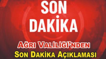 Ağrı Valiliği’nden Son Dakika Açıklaması