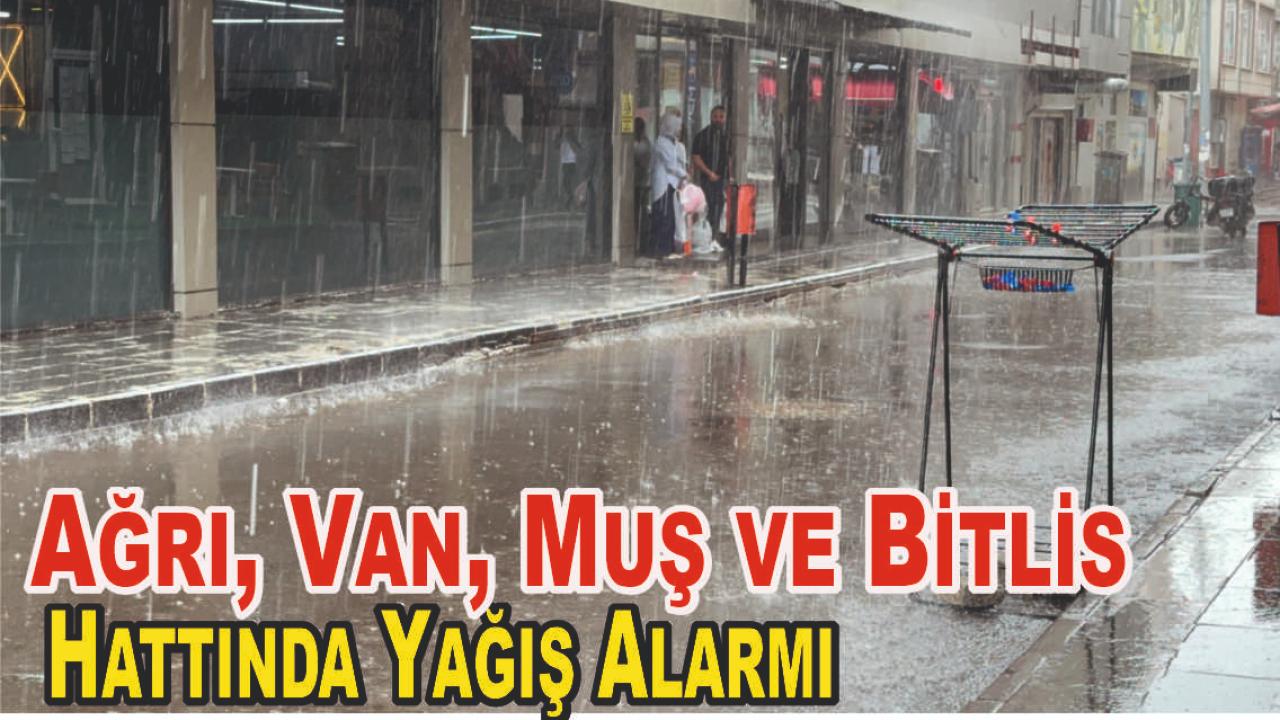 Ağrı, Van, Muş ve Bitlis Hattında Yağış Alarmı
