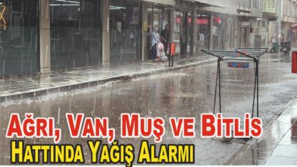 Ağrı, Van, Muş ve Bitlis Hattında Yağış Alarmı