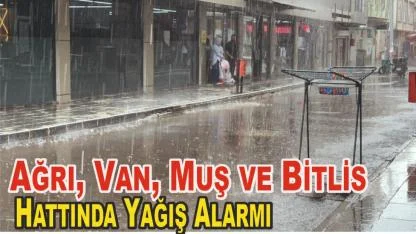 Ağrı, Van, Muş ve Bitlis Hattında Yağış Alarmı
