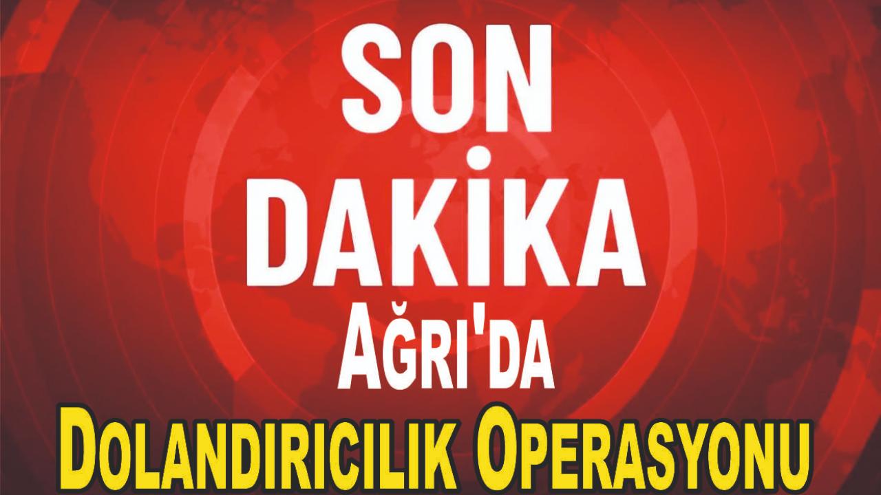 Ağrı&#039;da Dolandırıcılık Operasyonu