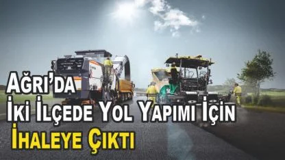 Ağrı’da İki İlçede Yol Yapım İçin İhaleye Çıktı