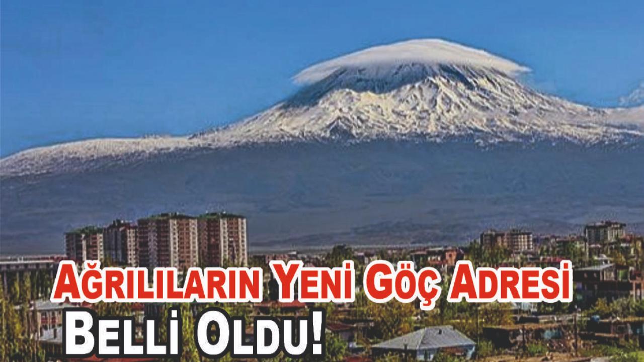 Ağrılıların Yeni Göç Adresi Belli Oldu!