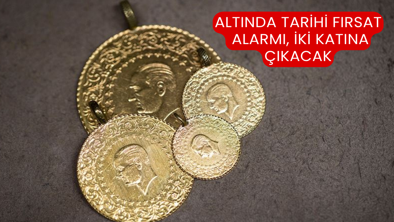 Altında &quot;Tarihi Fırsat&quot; Alarmı, İki Katına Çıkacak