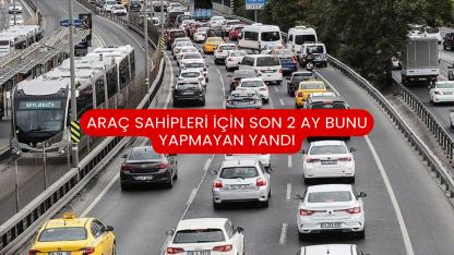 Araç Sahipleri İçin Son 2 Ay Bunu Yapmayan Yandı