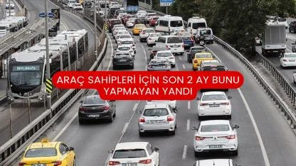 Araç Sahipleri İçin Son 2 Ay Bunu Yapmayan Yandı