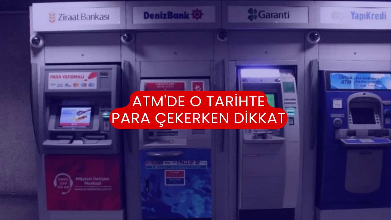 ATM'de O Tarihte Para Çekerken Dikkat