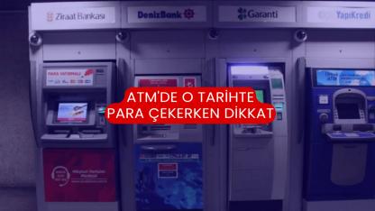 ATM'de O Tarihte Para Çekerken Dikkat