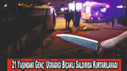 Bıçaklı Saldırı Can Aldı