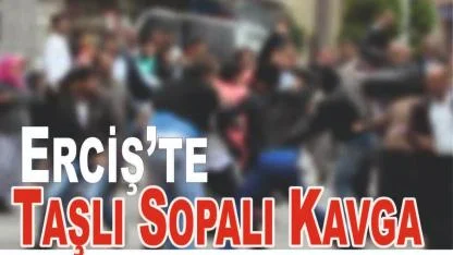 Erciş’te Taşlı Sopalı Kavga
