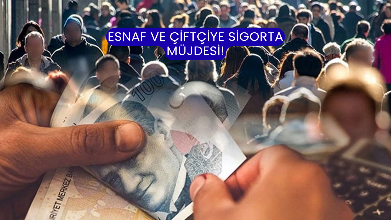 Esnaf ve Çiftçiye Sigorta Müjdesi!